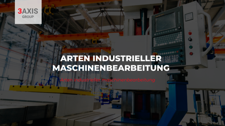 ARTEN INDUSTRIELLER MASCHINENBEARBEITUNG