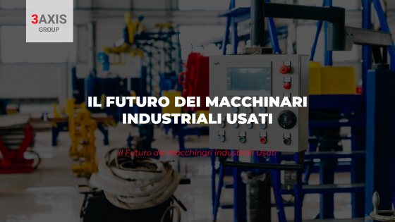 Il Futuro dei Macchinari industriali Usati